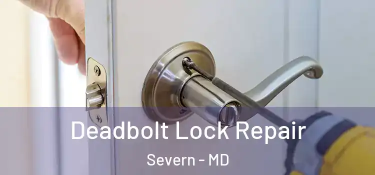  Deadbolt Lock Repair Severn - MD