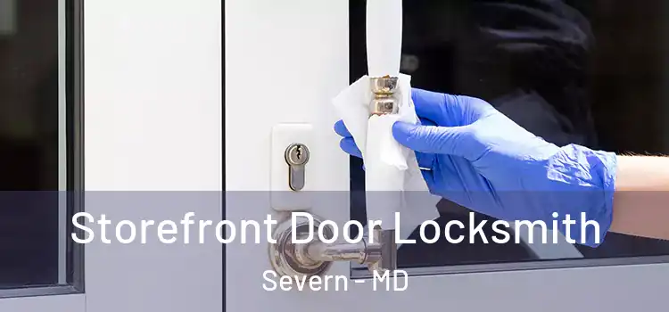  Storefront Door Locksmith Severn - MD